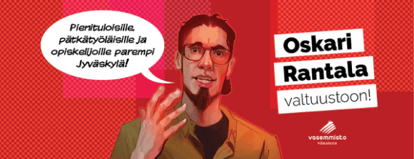 Oskari Rantala Jyväskylän kaupunginvaltuustoon!